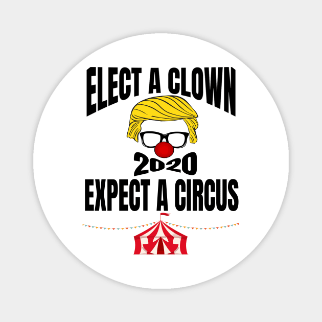 ELECT A CLOWN EXPECT A CIRCUS Magnet by BlackSideDesign